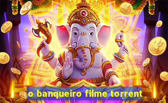 o banqueiro filme torrent